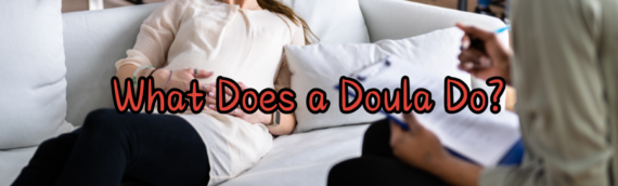 What Does a Doula Do? Benefits of Having a Doula During Pregnancy and Birth