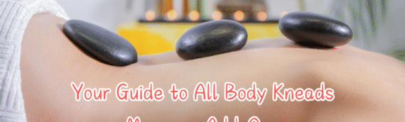 Your Guide to All Body Kneads Massage Add-Ons